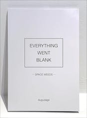 EVERYTHING WENT BLANK  -SPACE WEEDS-