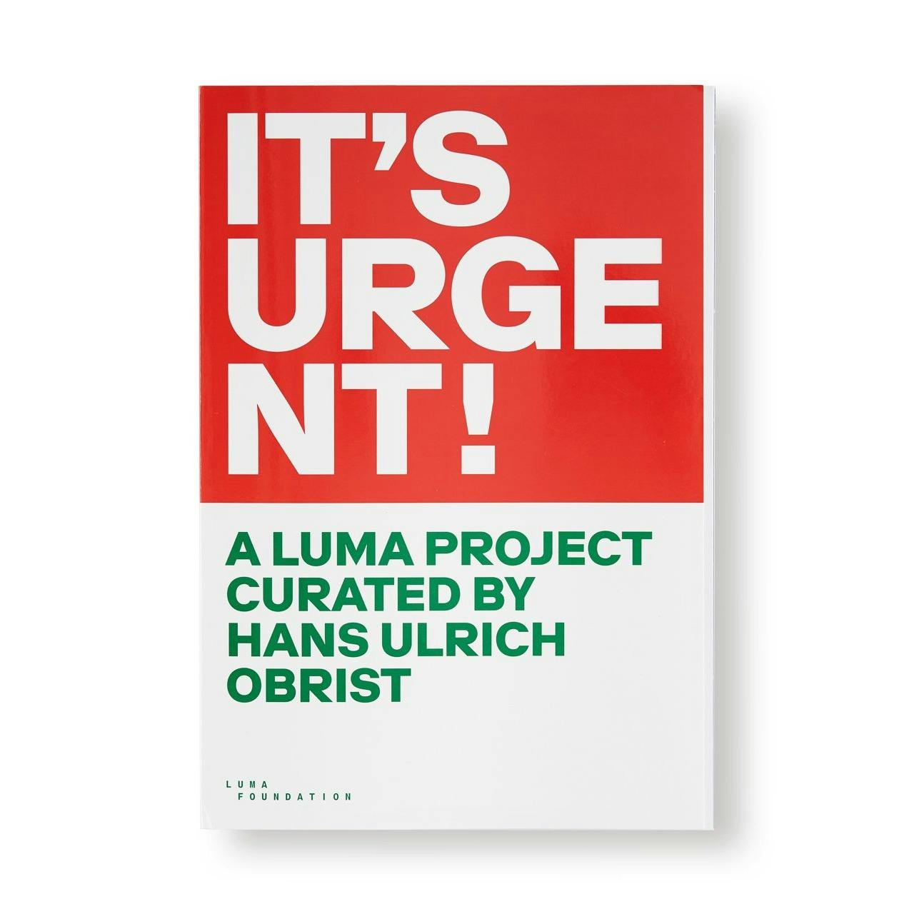 IT'S URGENT! A LUMA PROJECT CURATED BY HANS ULRICH OBRIST
