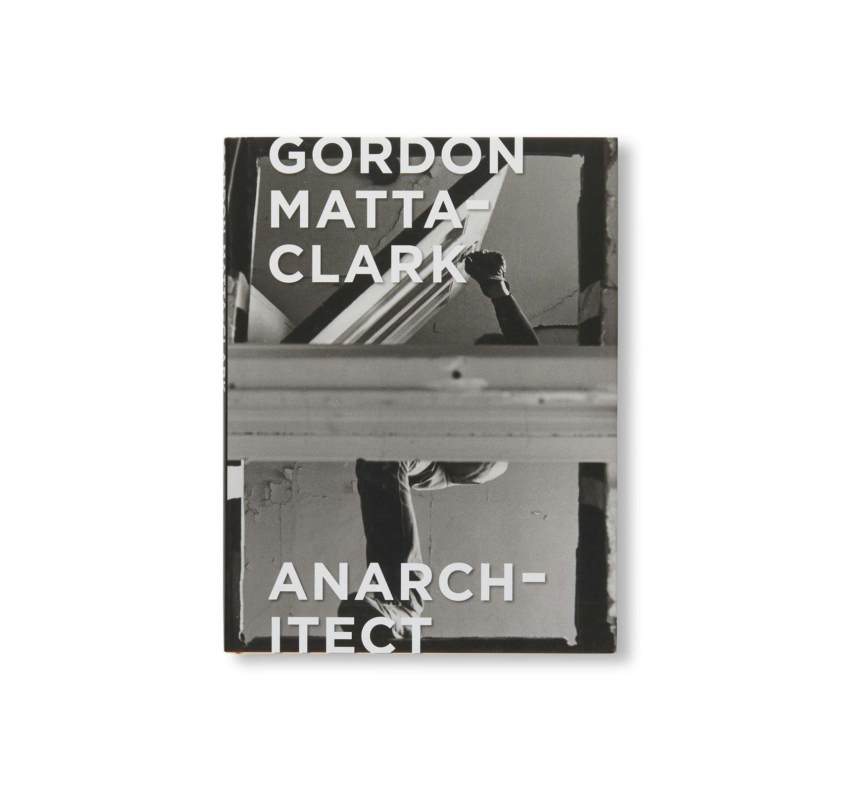 GORDON MATTA-CLARK: ANARCHITECT：ゴードン・マッタ=クラークの販売
