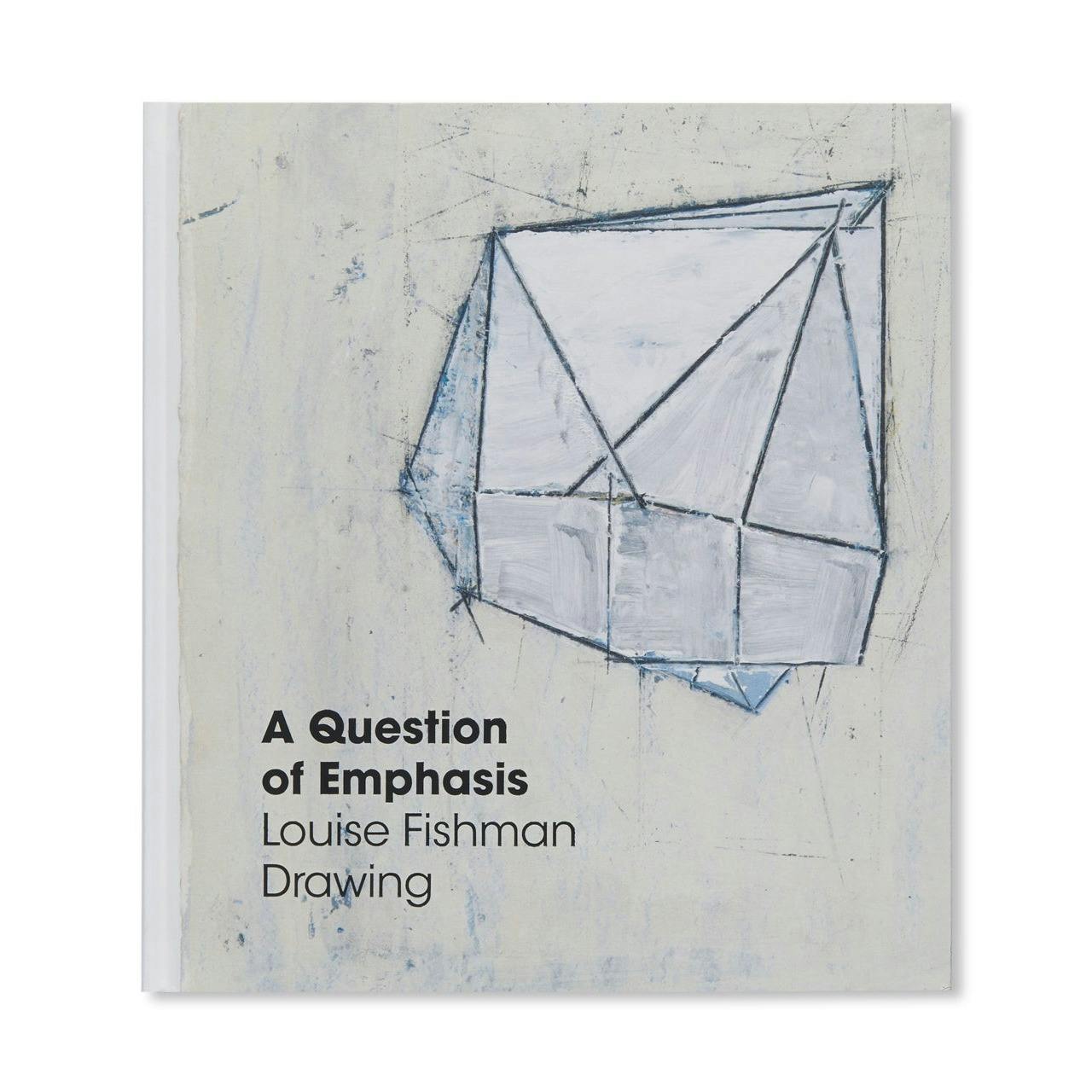 A QUESTION OF EMPHASIS: LOUISE FISHMAN DRAWING