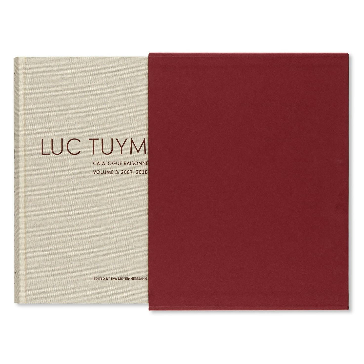 LUC TUYMANS: CATALOGUE RAISONNÉ OF PAINTINGS VOLUME 3: 2007–2018