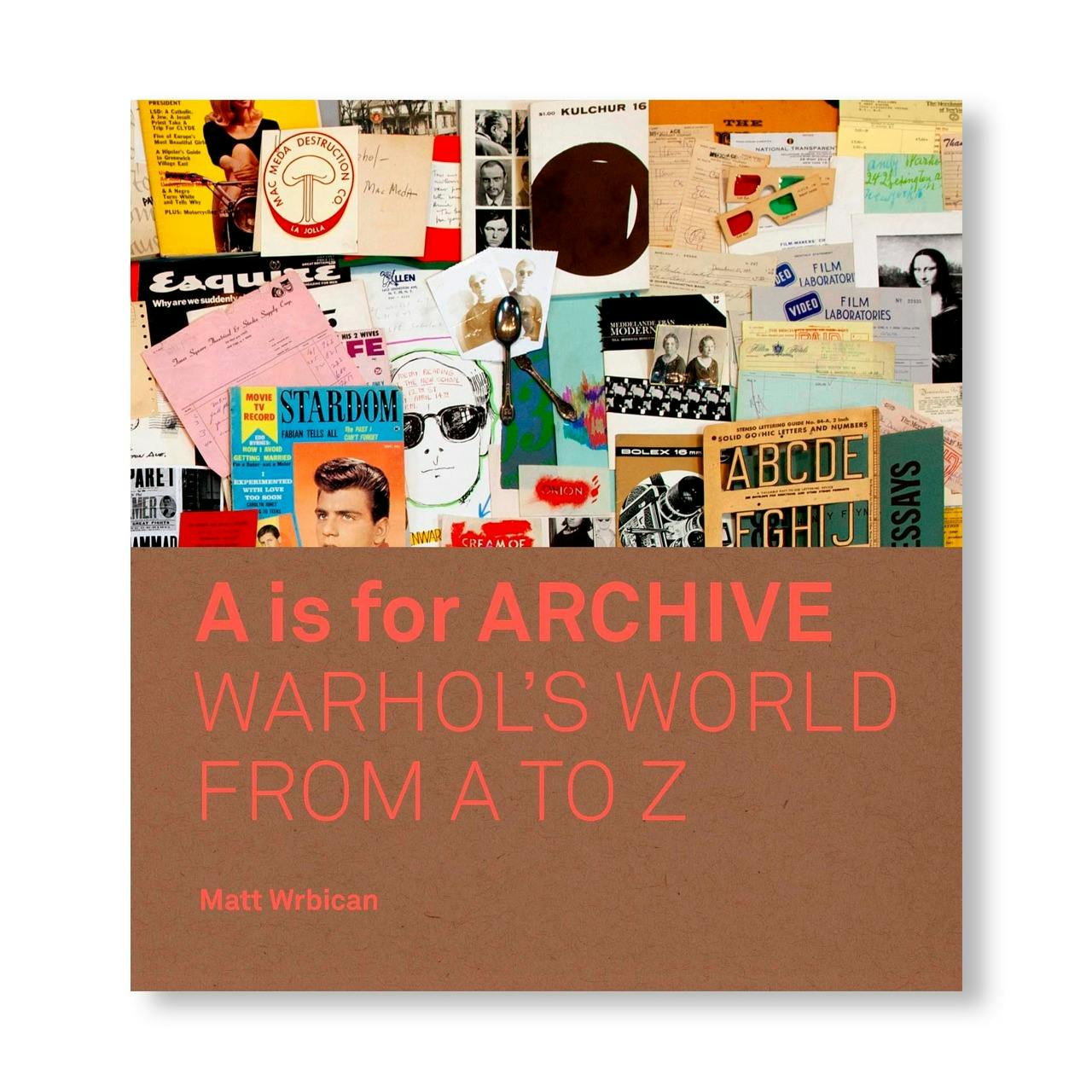 A IS FOR ARCHIVE - WARHOL’S WORLD FROM A TO Z