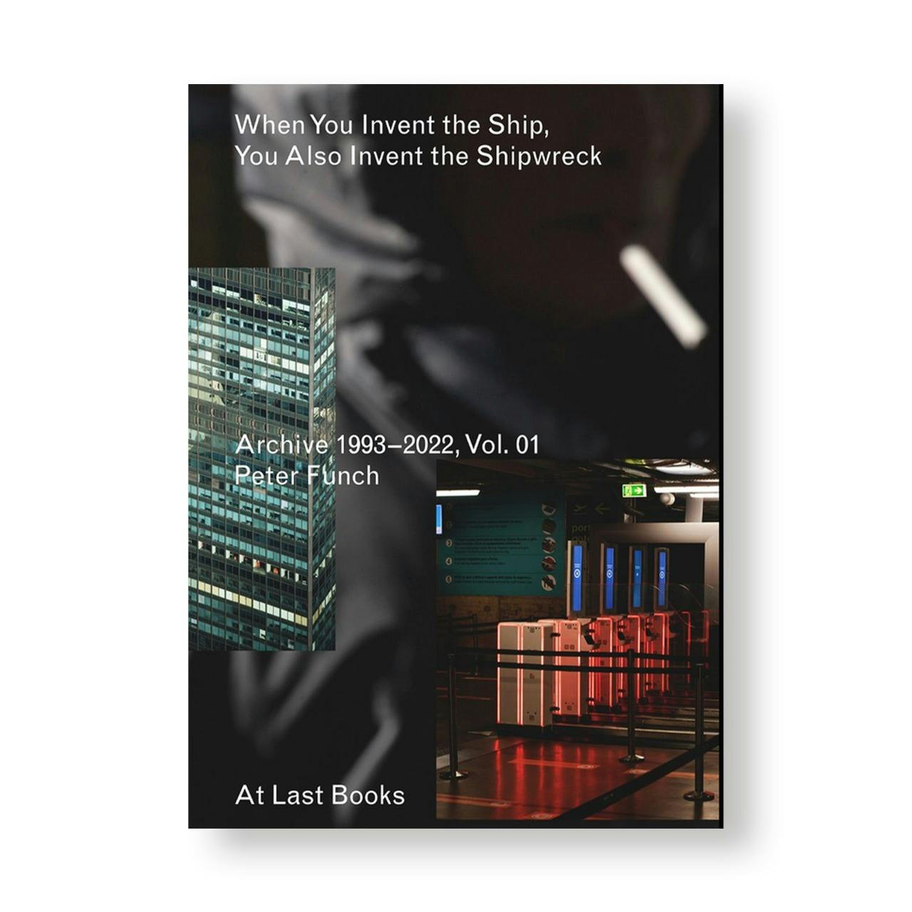 WHEN YOU INVENT THE SHIP. YOU ALSO INVENT THE SHIPWRECK, ARCHIVE 1993-2022, VOL. 1