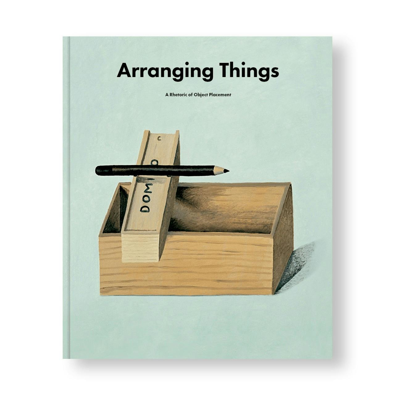 ARRANGING THINGS: A RHETORIC OF OBJECT PLACEMENT