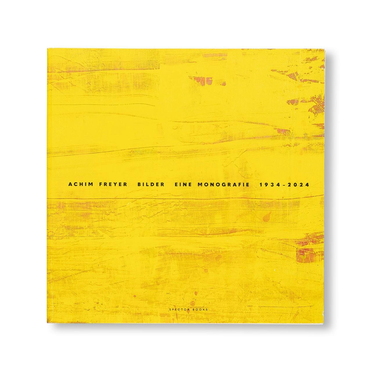 ACHIM FREYER BILDER: EINE MONOGRAFIE 1934-2024