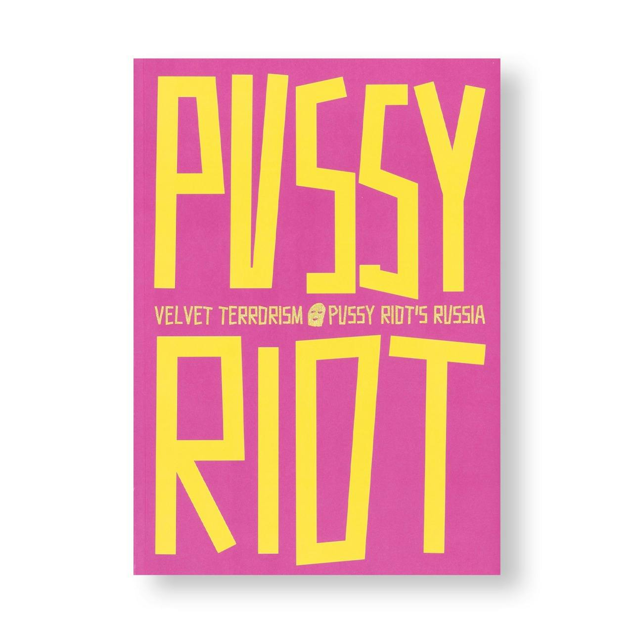 VELVET TERRORISM: PUSSY RIOT'S RUSSIA