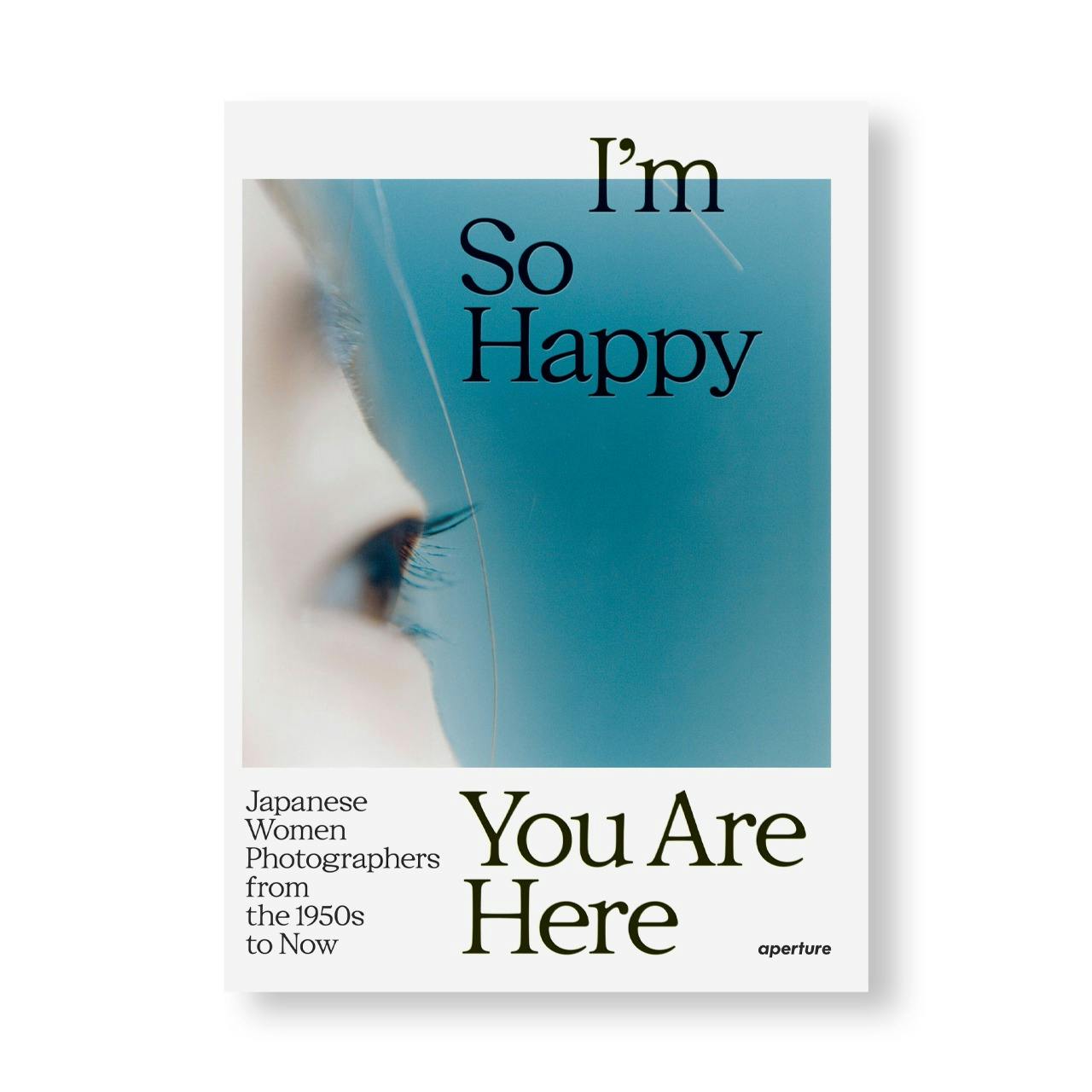 I’M SO HAPPY YOU ARE HERE: JAPANESE WOMEN PHOTOGRAPHERS FROM THE 1950S TO NOW