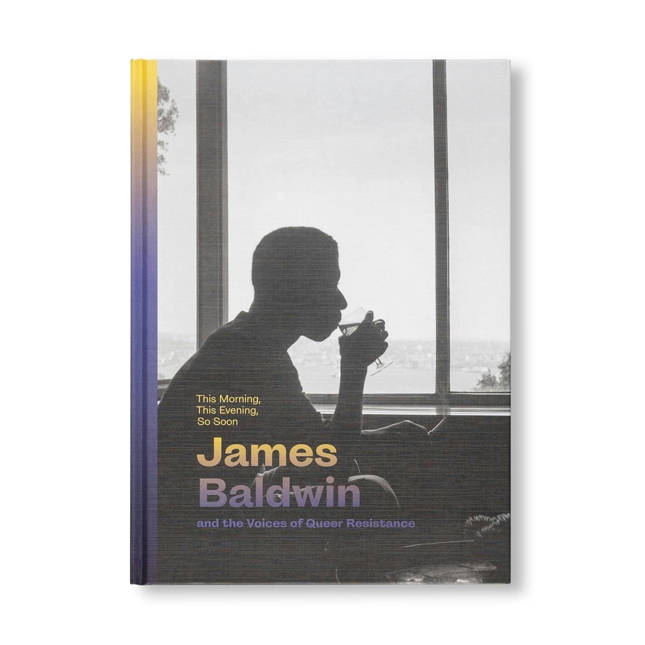 THIS MORNING, THIS EVENING, SO SOON: JAMES BALDWIN AND THE VOICES OF QUEER RESISTANCE