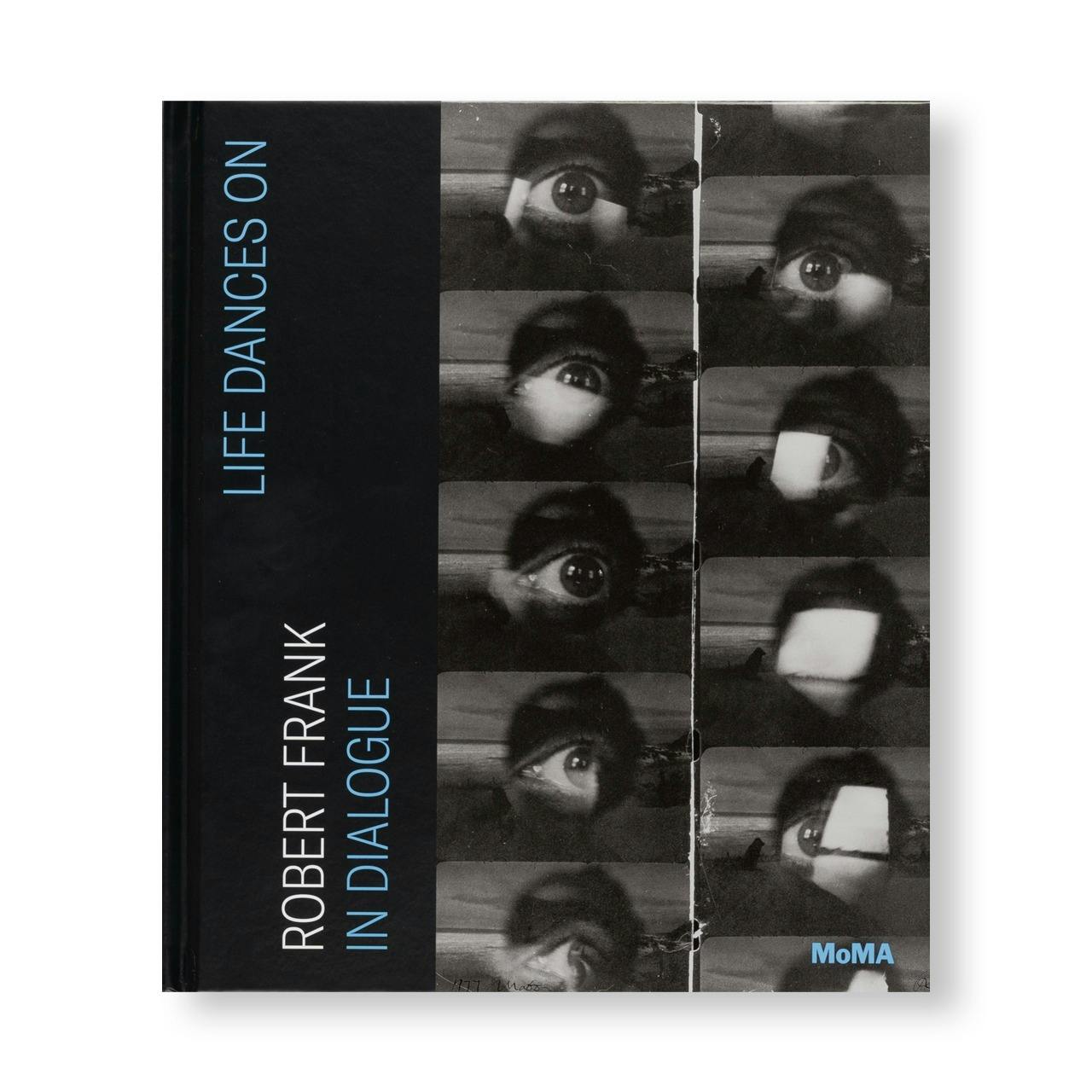 LIFE DANCES ON: ROBERT FRANK IN DIALOGUE