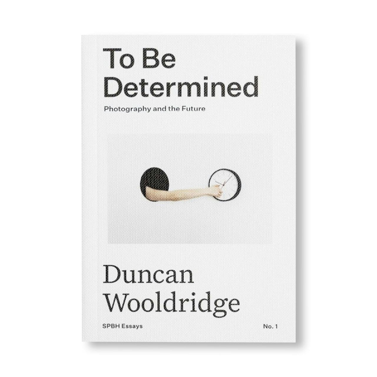 TO BE DETERMINED: PHOTOGRAPHY AND THE FUTURE