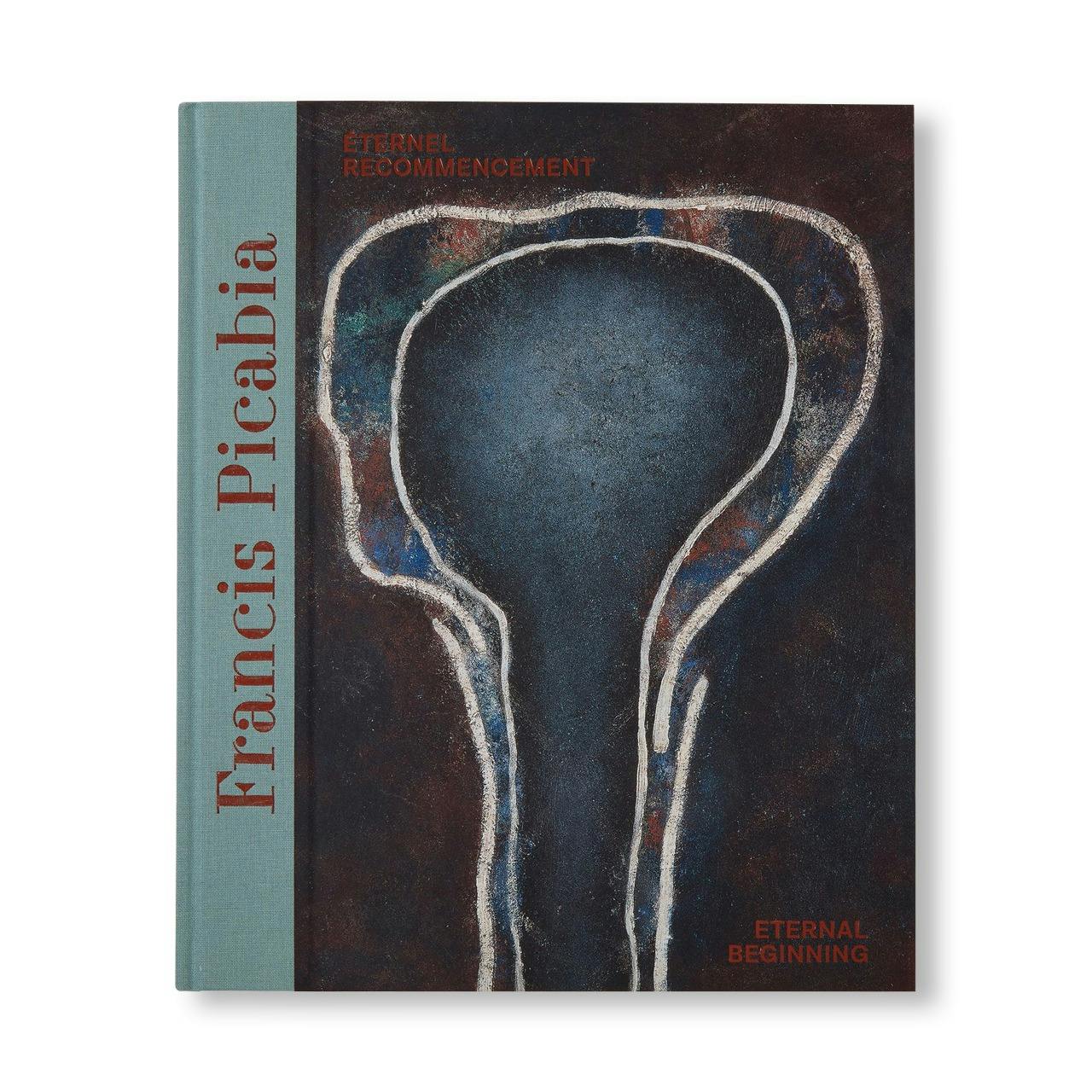 FRANCIS PICABIA: ÉTERNEL RECOMMENCEMENT / ETERNAL BEGINNING