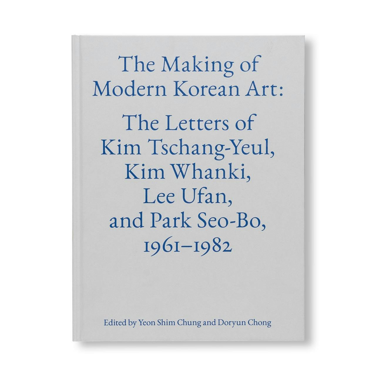 THE MAKING OF MODERN KOREAN ART: THE LETTERS OF KIM TSCHANG-YEUL, KIM WHANKI, LEE UFAN, AND PARK SEO-BO, 1961–1982