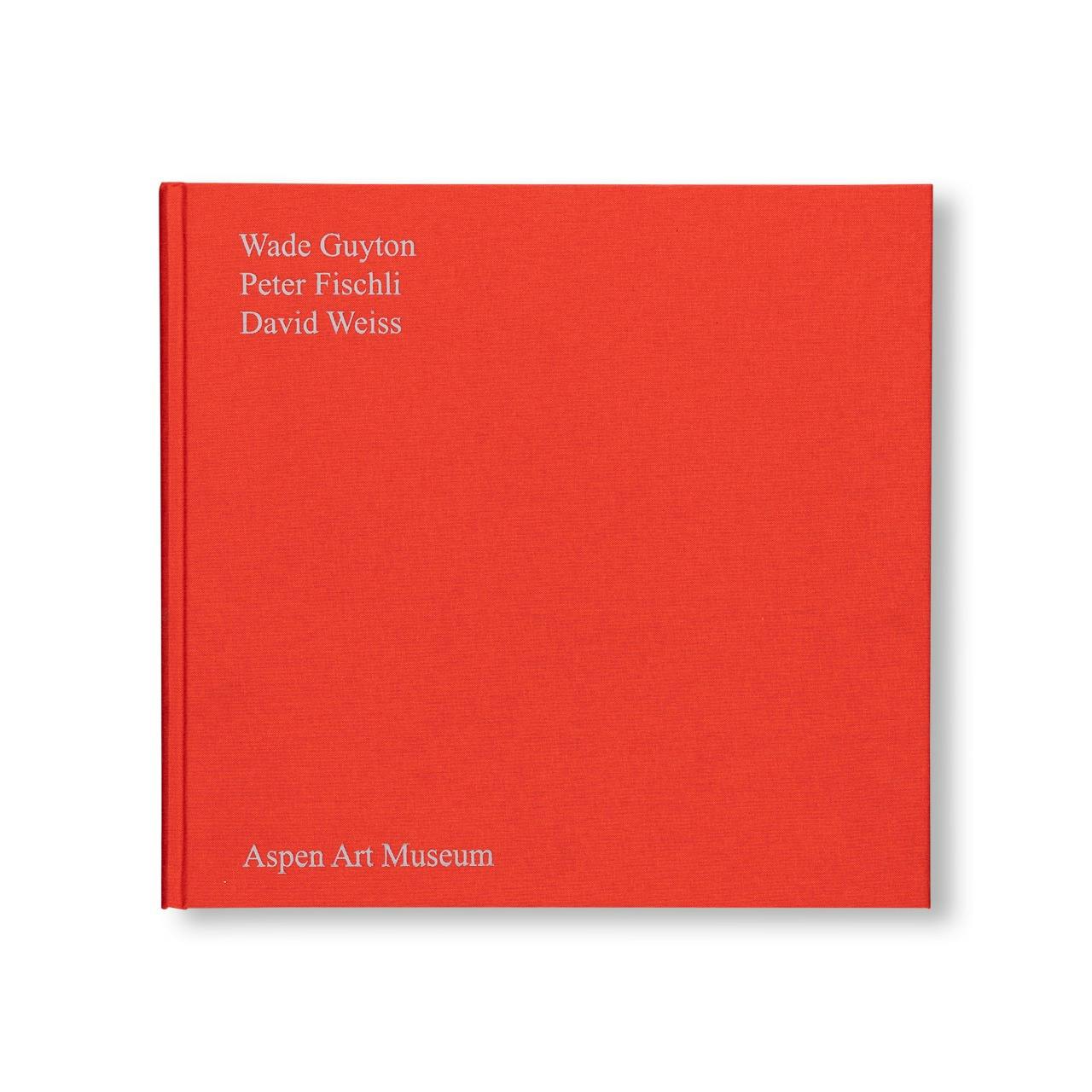 WADE GUYTON, PETER FISCHLI, DAVID WEISS