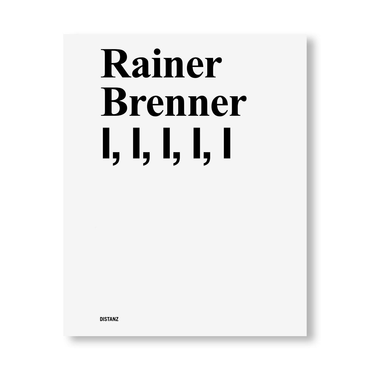 RAINER BRENNER I, I, I, I, I