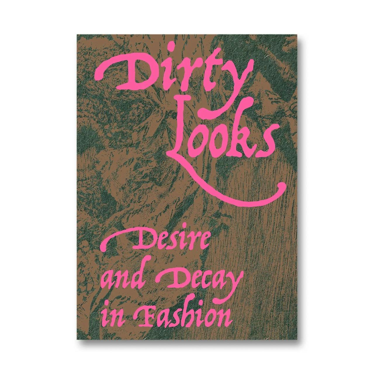 DIRTY LOOKS: DESIRE AND DECAY IN FASHION