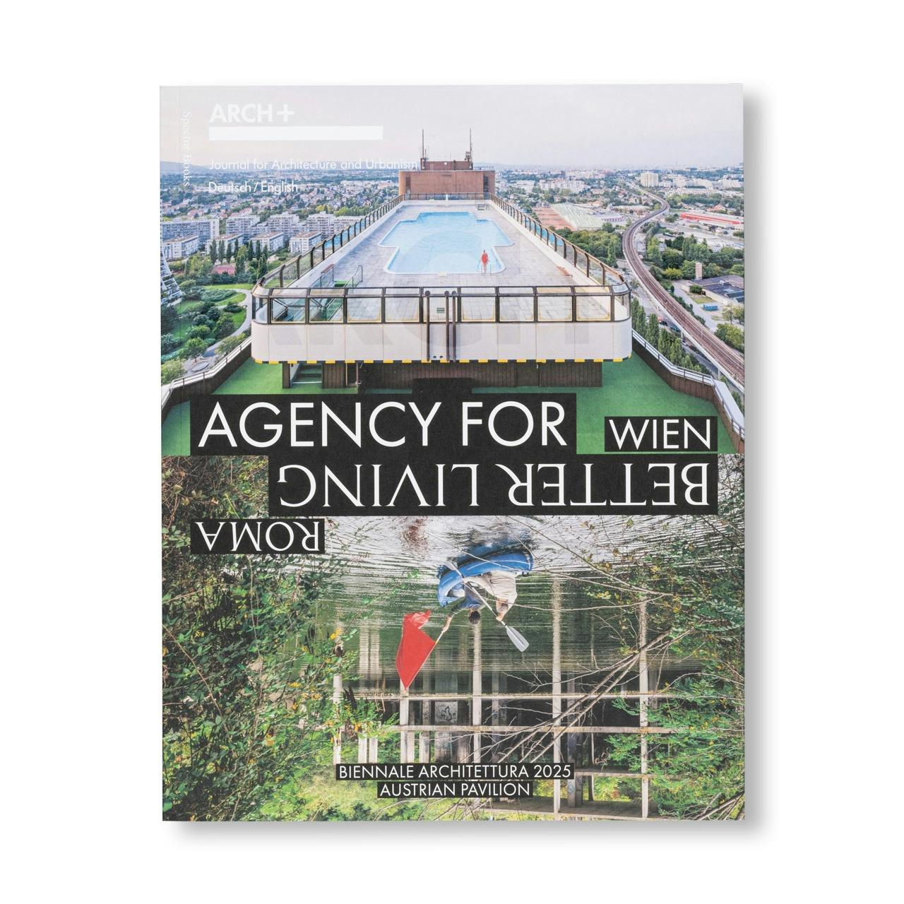 ARCH+ 260: AGENCY FOR BETTER LIVING: THE AUSTRIAN PAVILION AT THE 2025 VENICE ARCHITECTURE BIENNALE