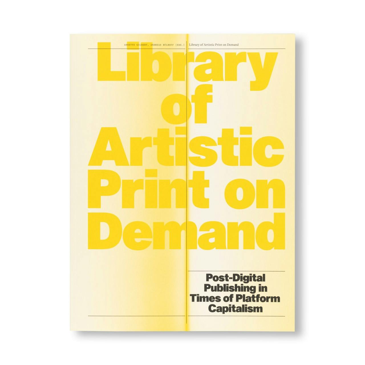 LIBRARY OF ARTISTIC PRINT ON DEMAND POST-DIGITAL PUBLISHING IN TIMES OF PLATFORM CAPITALISM