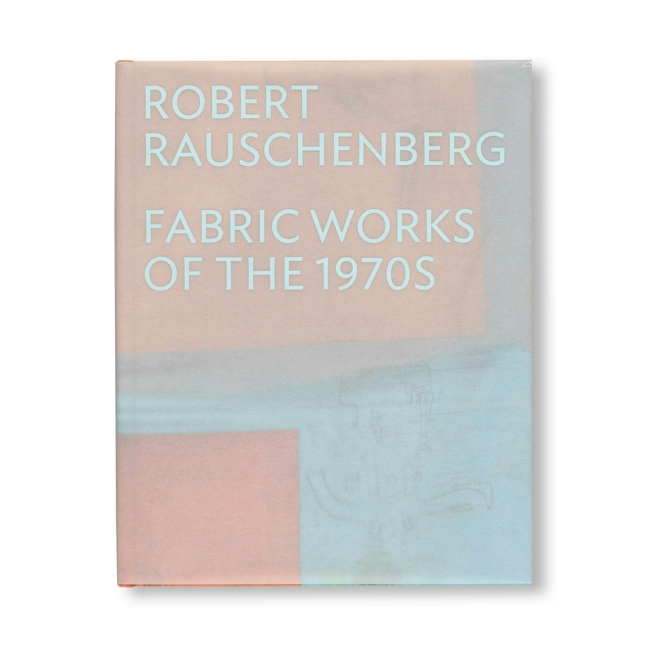 ROBERT RAUSCHENBERG: FABRIC WORKS OF THE 1970S