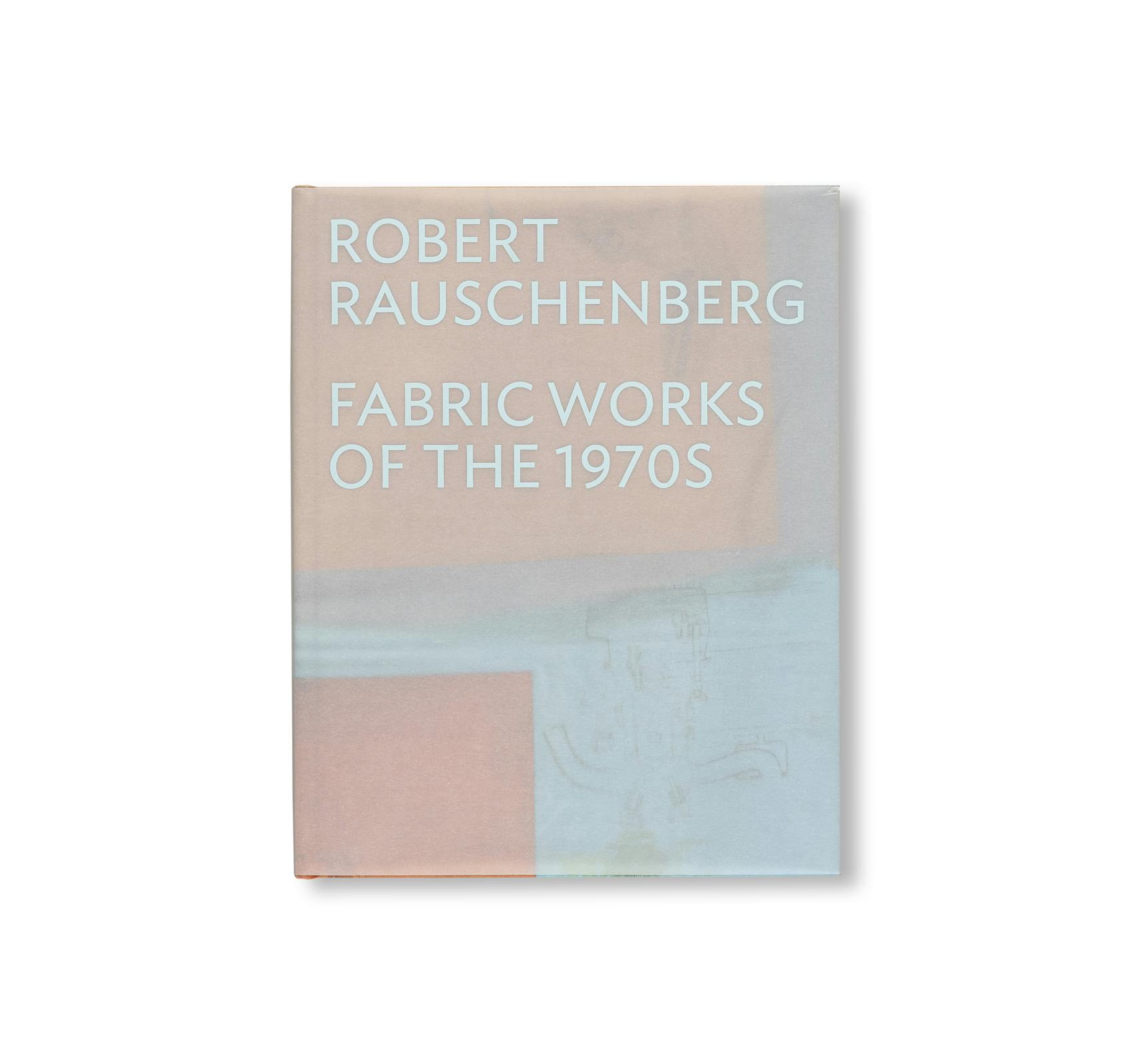 ROBERT RAUSCHENBERG: FABRIC WORKS OF THE 1970S