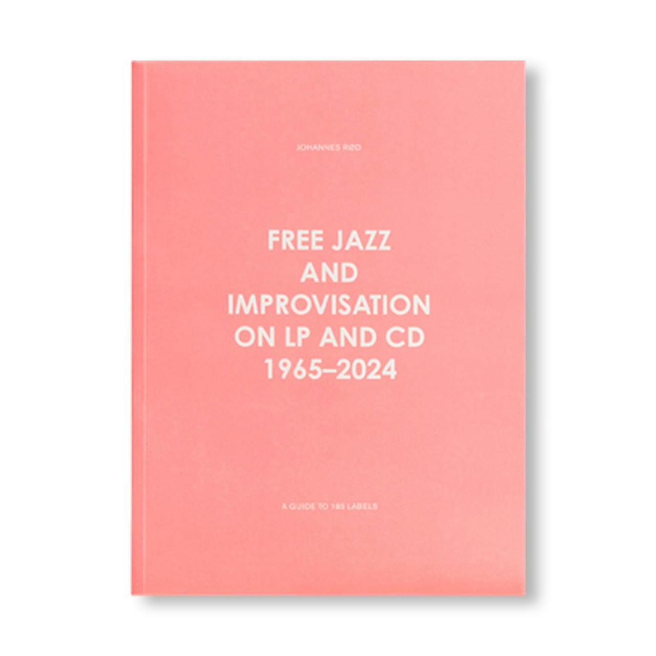 [予約受付中] FREE JAZZ AND IMPROVISATION ON LP AND CD, 1965-2024
