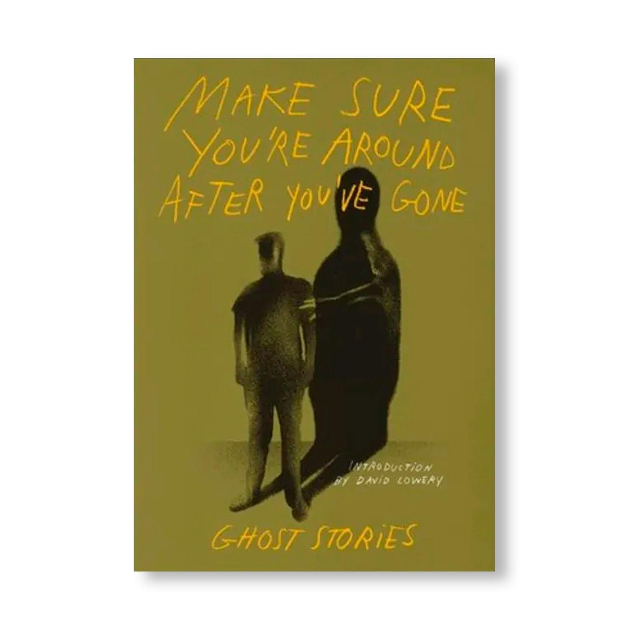 MAKE SURE YOU’RE AROUND AFTER YOU’VE GONE: GHOST STORIES