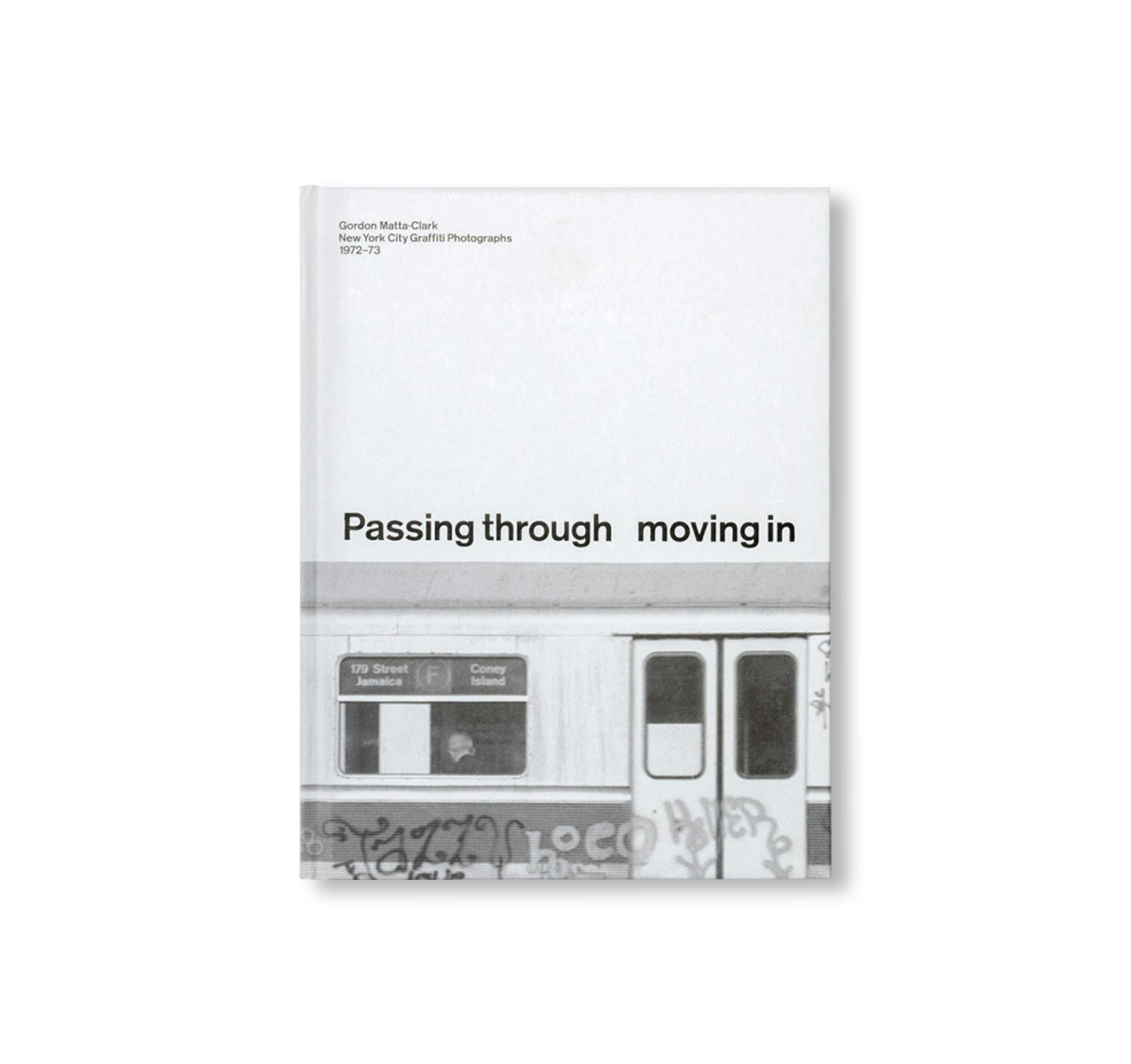 [予約受付中] PASSING THROUGH MOVING IN AND GETTING AWAY WITH IT: GORDON MATTA-CLARK NEW YORK CITY GRAFFITI PHOTOGRAPHS, 1972–73 [SECOND PRINTING]
