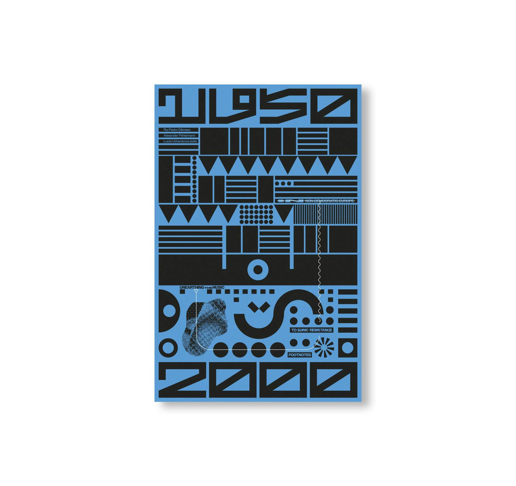 UNEARTHING THE MUSIC FOOTNOTES TO SONIC RESISTANCE IN NON-DEMOCRATIC EUROPE (1950-2000)