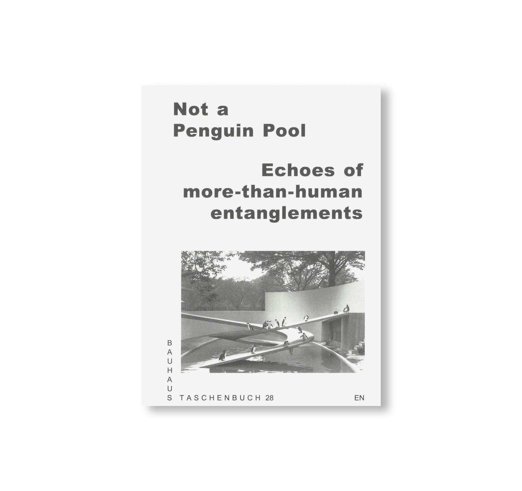 NOT A PENGUIN POOL: ECHOES OF MORE-THAN-HUMAN ENTANGLEMENTS / Bauhaus Paperback 28
