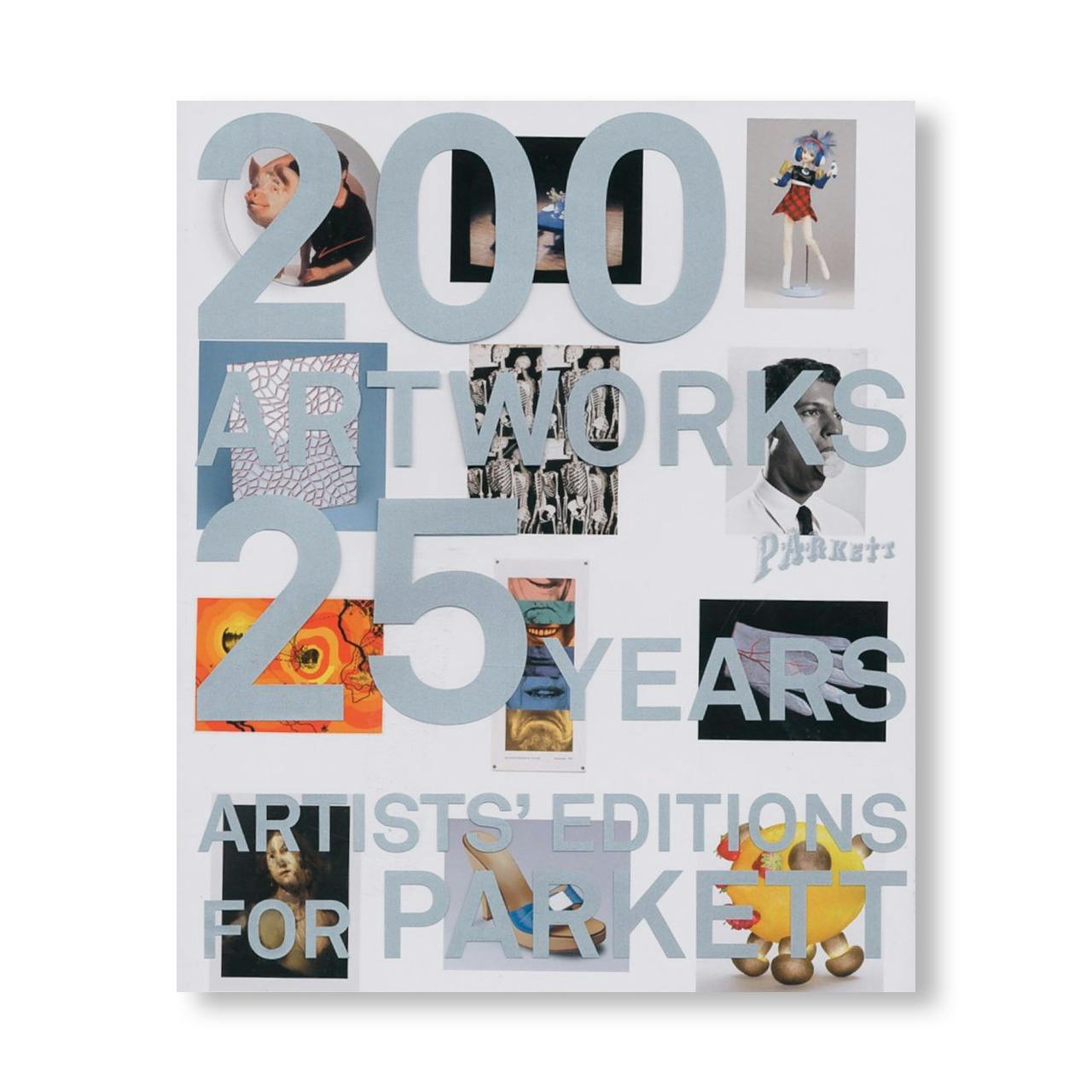 ARTISTS' EDITIONS FOR PARKETT: 200 ART WORKS 25 YEARS