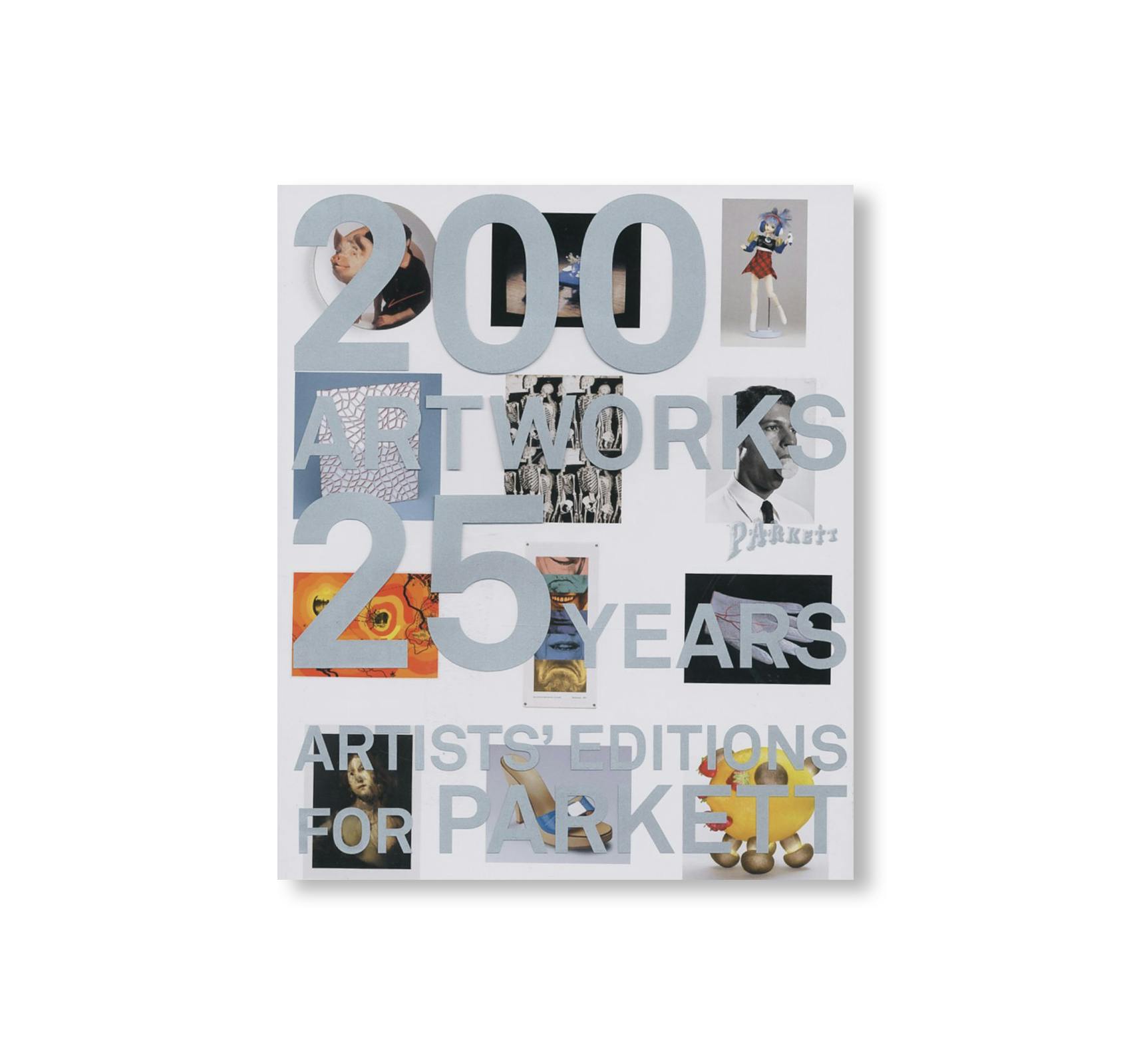 ARTISTS' EDITIONS FOR PARKETT: 200 ART WORKS 25 YEARS