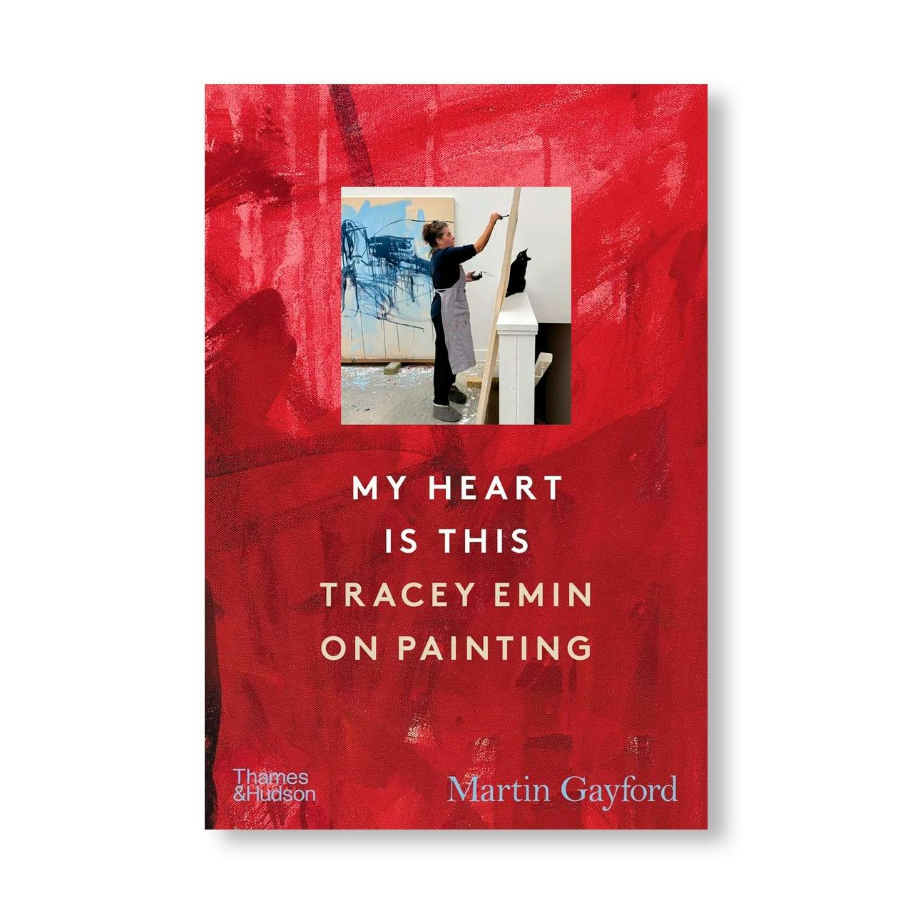 MY HEART IS THIS: TRACEY EMIN ON PAINTING