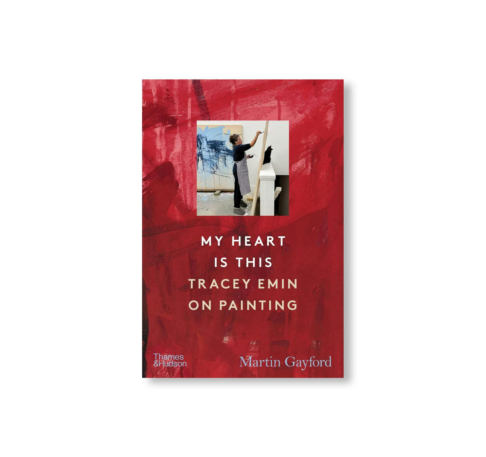 MY HEART IS THIS: TRACEY EMIN ON PAINTING