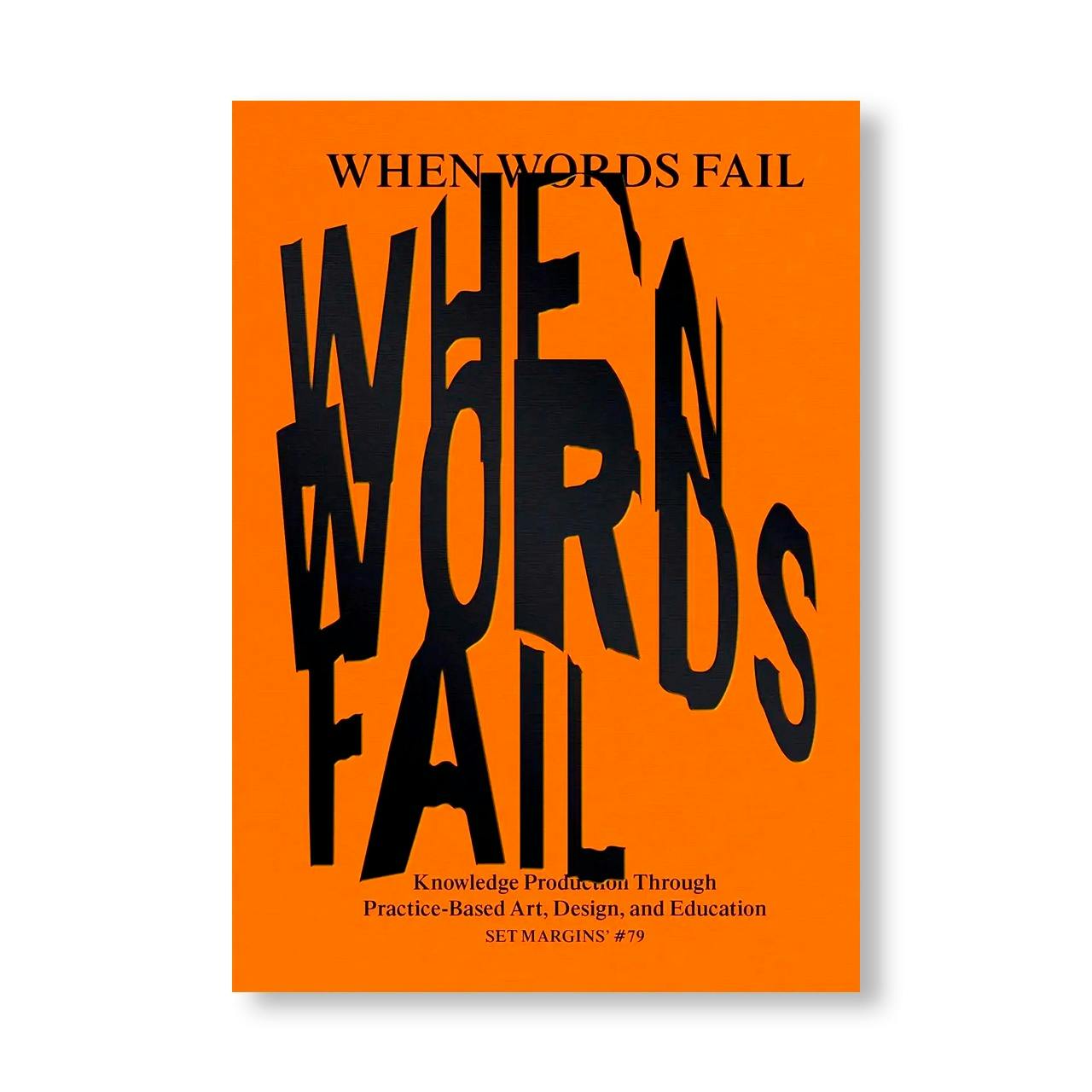 WHEN WORDS FAIL - ON PRACTICE-BASED ART, DESIGN AND EDUCATION