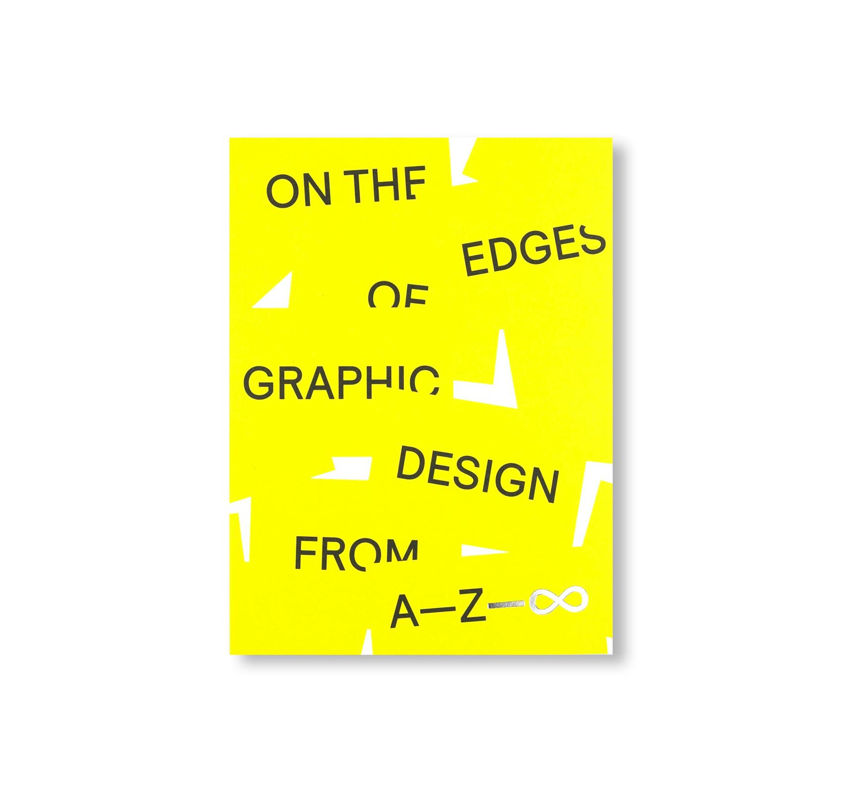 ON THE EDGES OF GRAPHIC DESIGN FROM A—Z