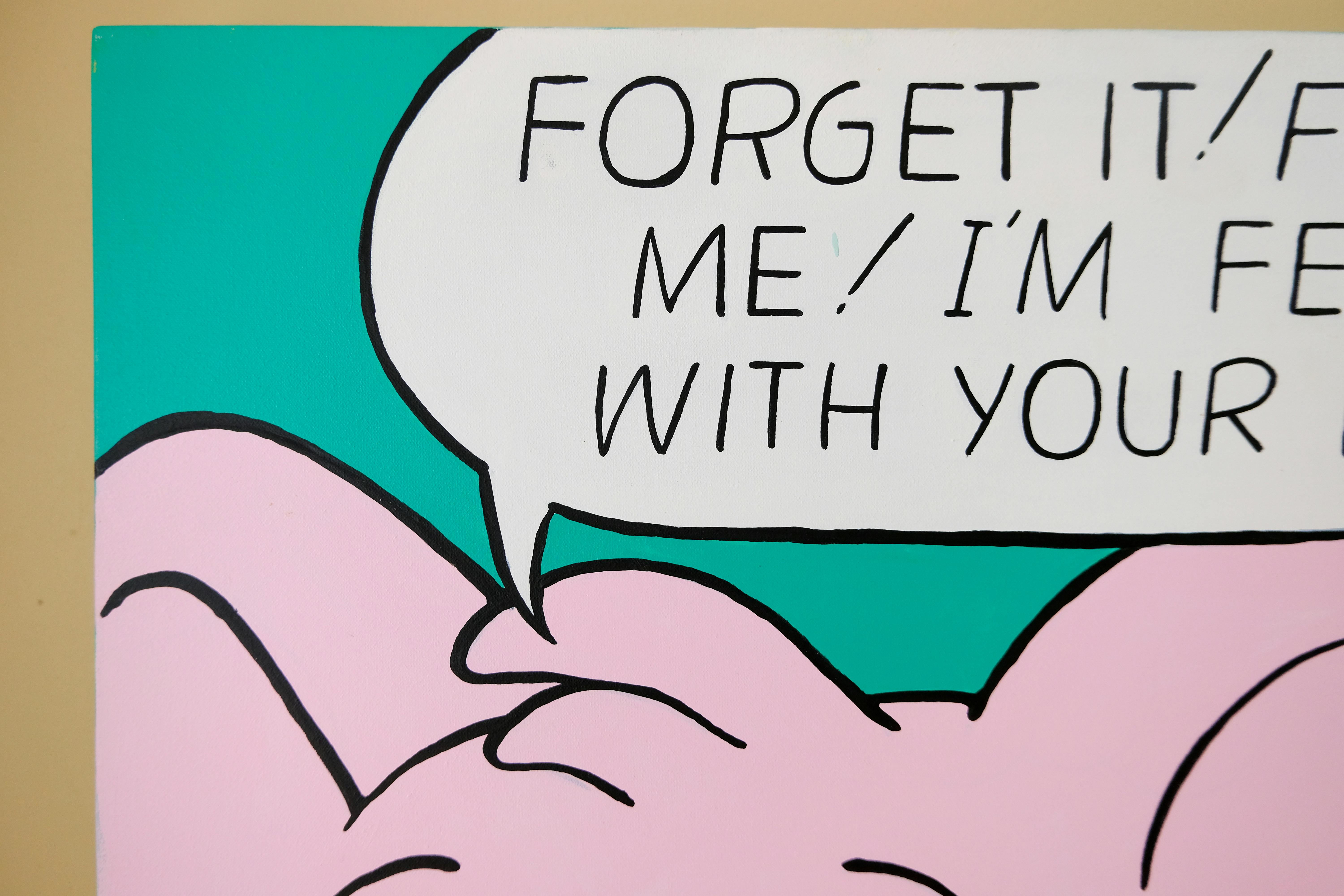 Forget it! Forget me! I’m fed up with your kind!