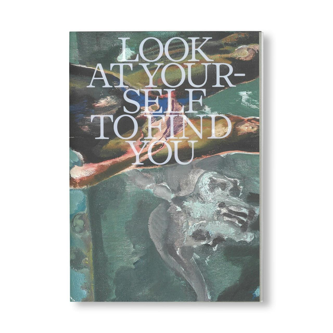 LOOK AT YOURSELF TO FIND YOU