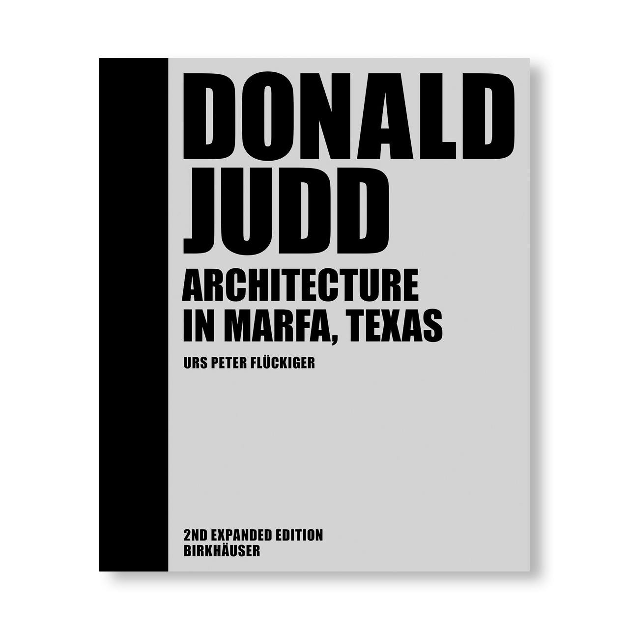 DONALD JUDD: ARCHITECTURE IN MARFA, TEXAS [SECOND EXPANDED EDITION]