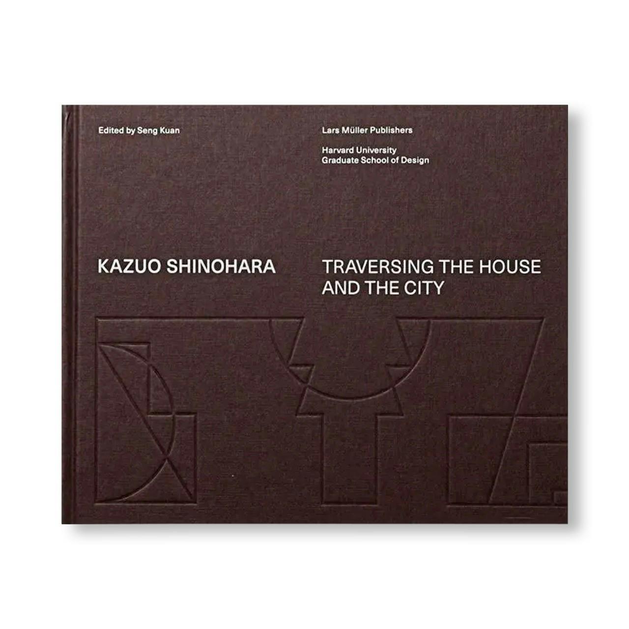 KAZUO SHINOHARA: TRAVERSING THE HOUSE AND THE CITY