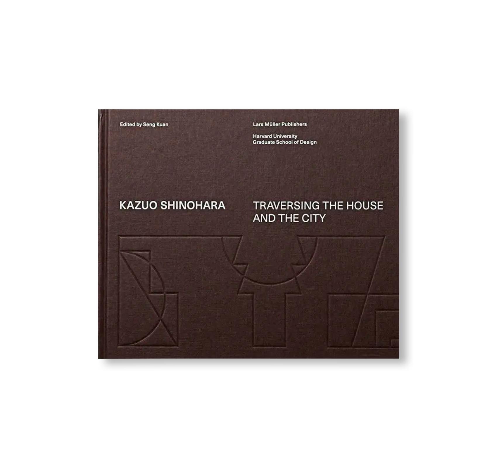 KAZUO SHINOHARA: TRAVERSING THE HOUSE AND THE CITY