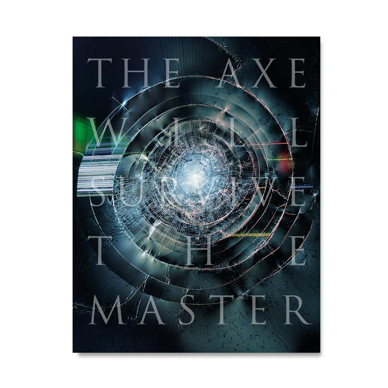 THE AXE WILL SURVIVE THE MASTER