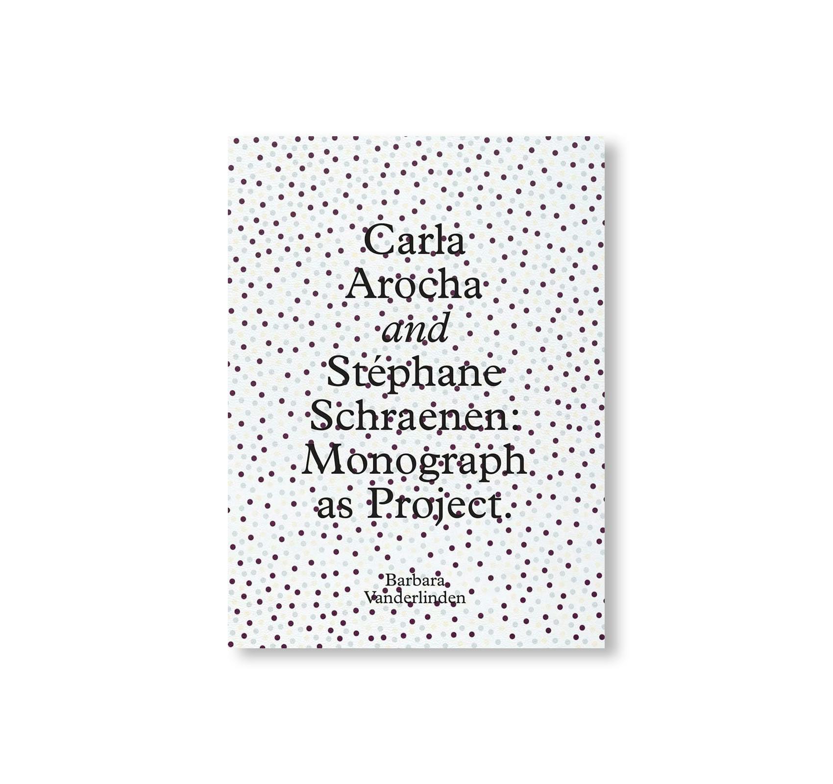 CARLA AROCHA AND STEPHANE SCHRAENEN: MONOGRAPH AS PROJECT