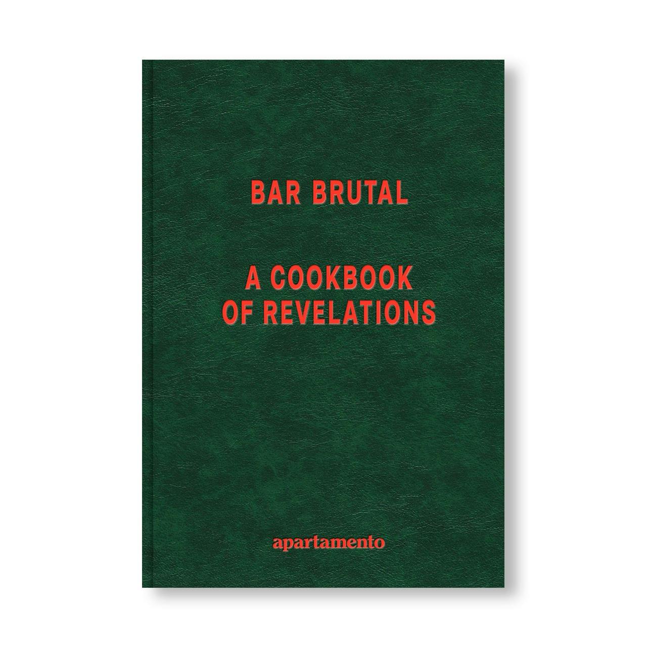 BAR BRUTAL: A COOKBOOK OF REVELATIONS