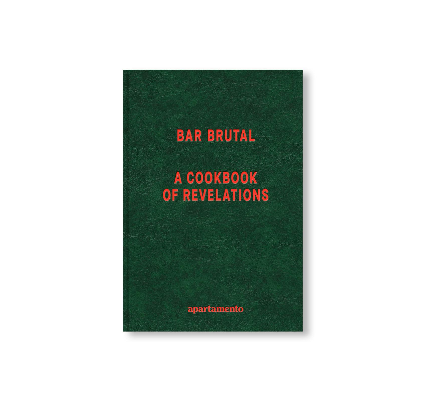 BAR BRUTAL: A COOKBOOK OF REVELATIONS
