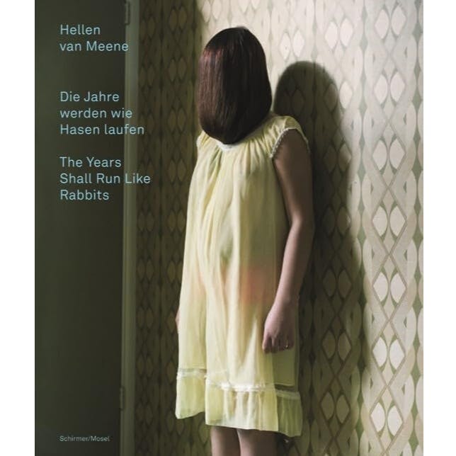 Hellen Van Meene: Jahre werden wie Hasen laufen / The Years Shall Run Like Rabbits