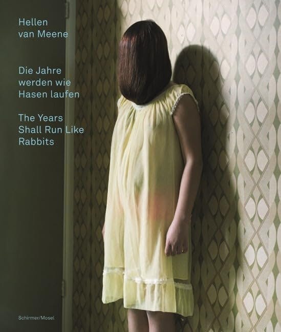 Hellen Van Meene: Jahre werden wie Hasen laufen / The Years Shall Run Like Rabbits