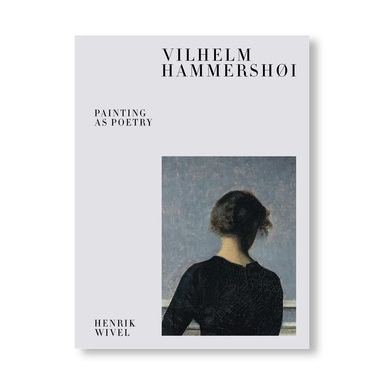 VILHELM HAMMERSHØI – PAINTING AS POETRY