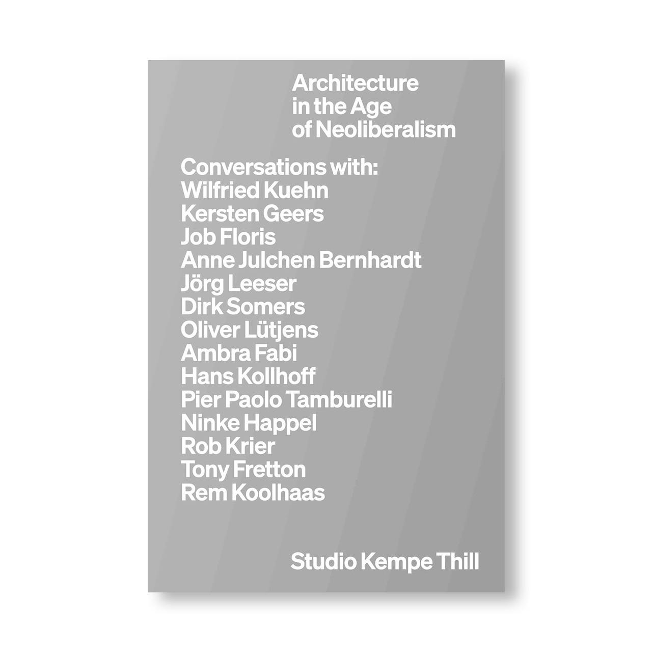 KEMPE THILL: ARCHITECTURE IN THE AGE OF NEOLIBERALISM