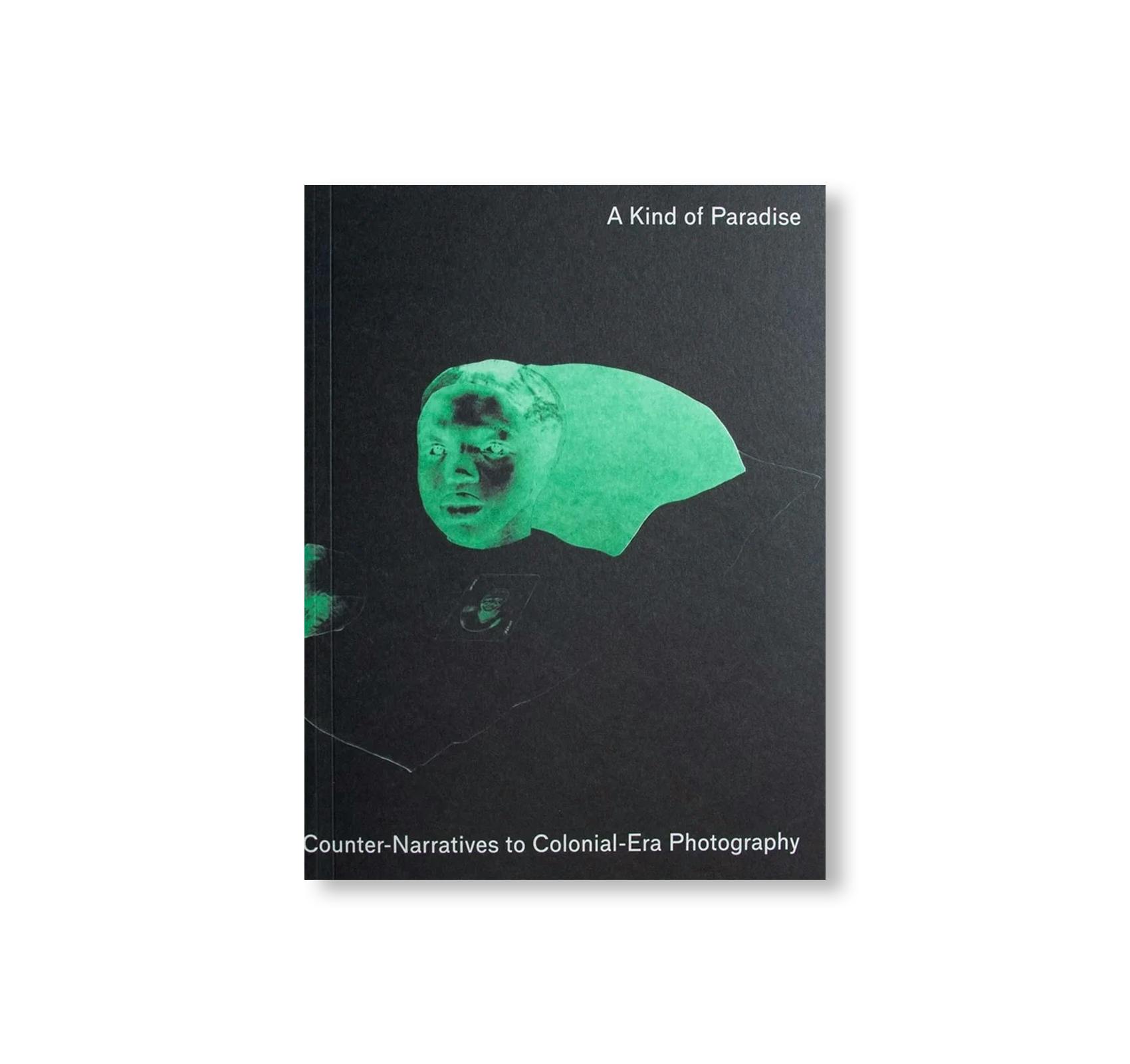 A KIND OF PARADISE: ARTISTIC COUNTER-NARRATIVES TO COLONIAL-ERA PHOTOGRAPHY