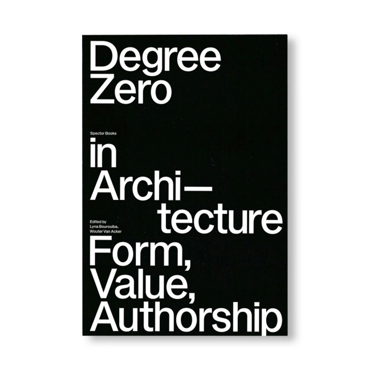 DEGREE ZERO IN ARCHITECTURE - FORM, VALUE, AUTHORSHIP