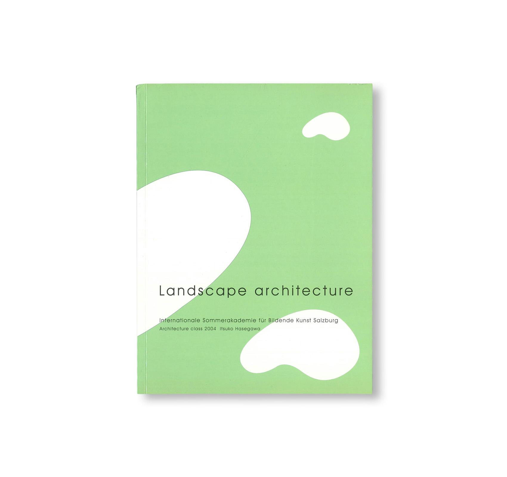 LANDSCAPE ARCHITECTURE. RESULTS OF THE 2004 ARCHITECTURE CLASS DIRECTED BY ITSUKO HASEGAWA